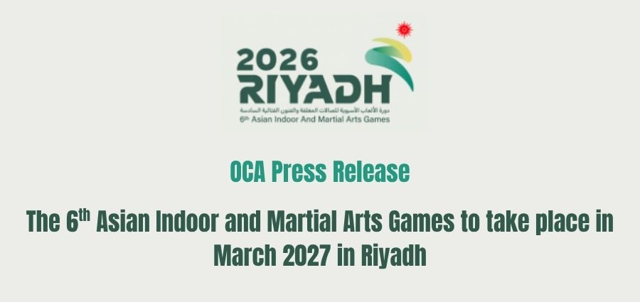 OCA Press Release - The 6th Asian Indoor and Martial Arts Games to take place in March 2027 in Riyadh